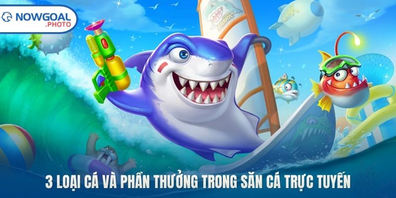 3 loại cá và phần thưởng trong săn cá trực tuyến