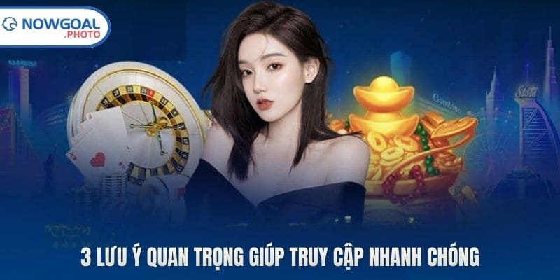 3 lưu ý quan trọng giúp truy cập nhanh chóng