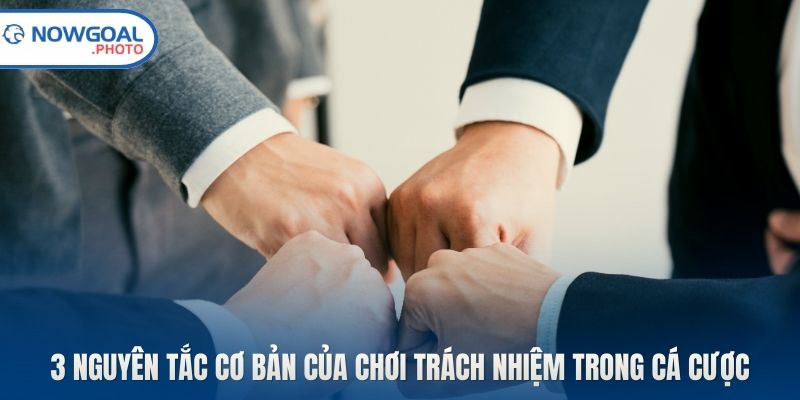 3 nguyên tắc cơ bản của chơi trách nhiệm trong cá cược