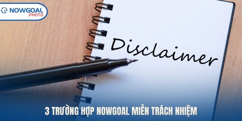 3 trường hợp Nowgoal miễn trách nhiệm
