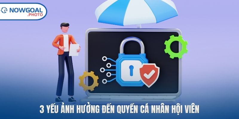 3 yếu ảnh hưởng đến quyền cá nhân hội viên