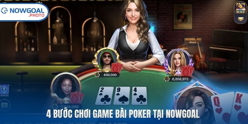 4 bước chơi game bài Poker tại Nowgoal