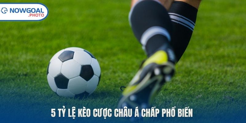 5 tỷ lệ kèo cược châu Á chấp phổ biến 