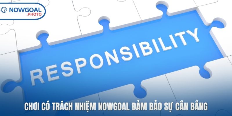 Chơi có trách nhiệm Nowgoal đảm bảo sự cân bằng