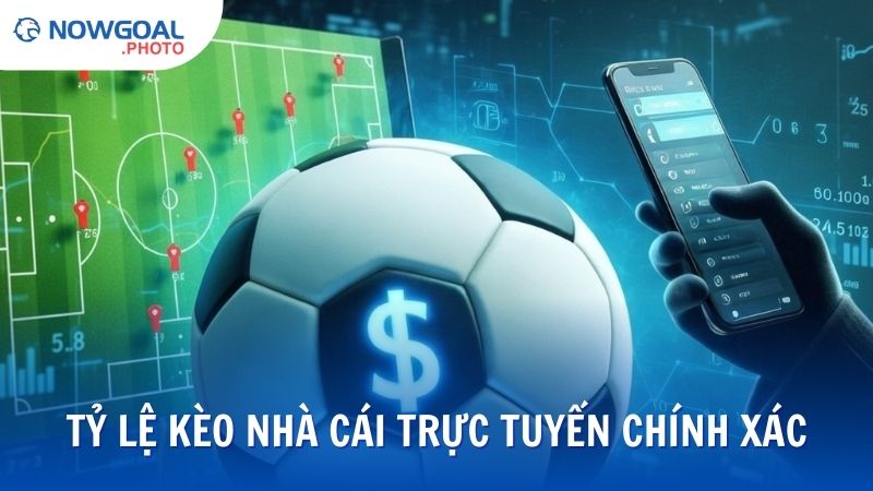 Tỷ lệ kèo nhà cái chính xác theo từng biến động